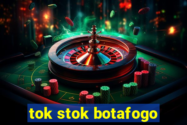 tok stok botafogo